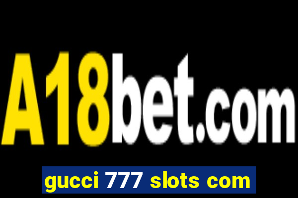 gucci 777 slots com